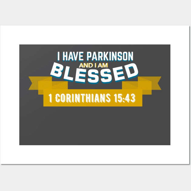 I have Parkinson and I'm blessed - 1 Corinthians 15:43 Wall Art by SteveW50